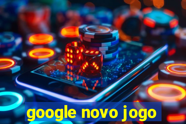 google novo jogo